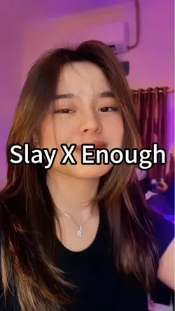 Slay X Enough