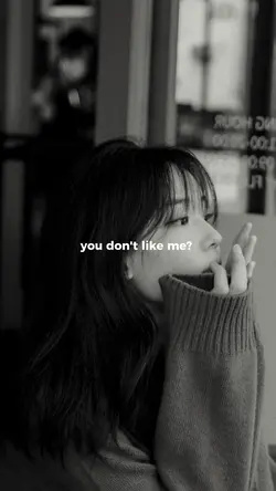 you don't like me?