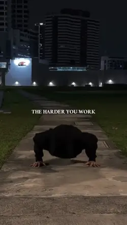 THE HARDER YOU WORK