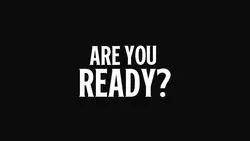 ARE YOU READY?