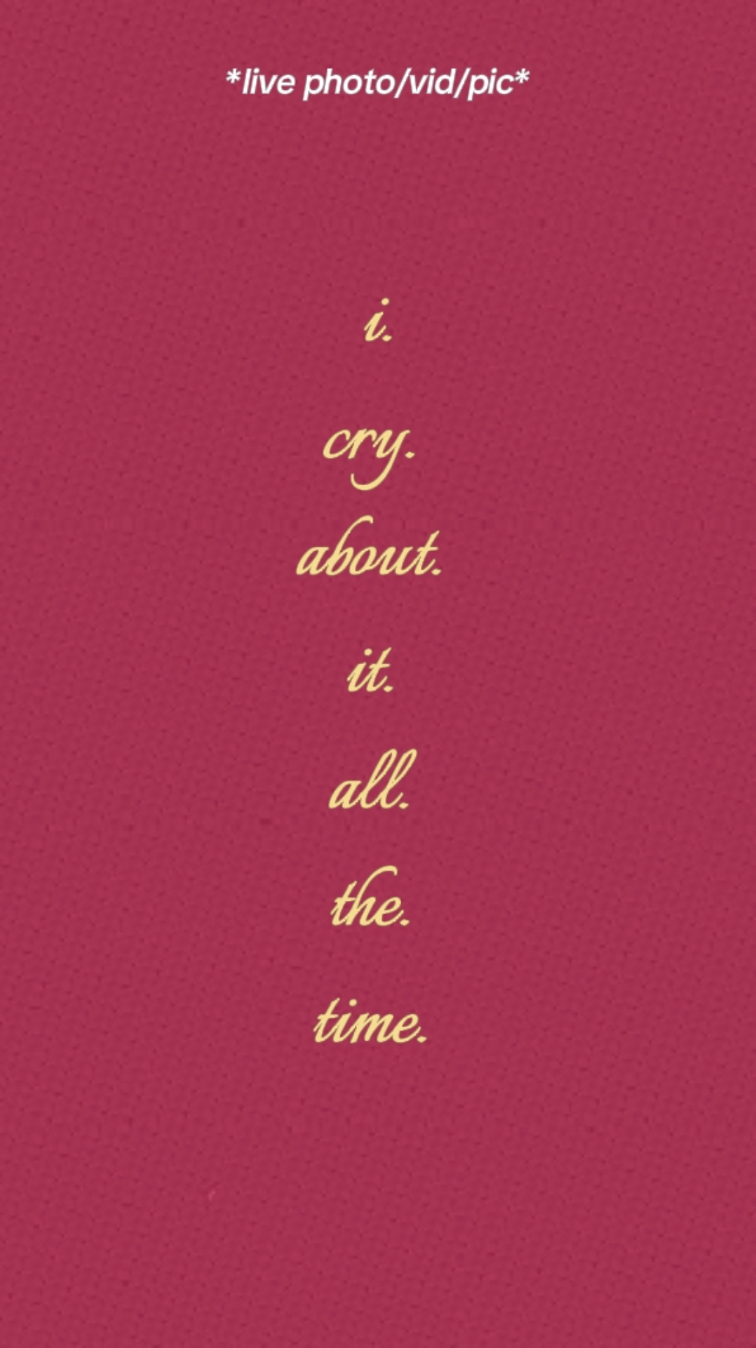 Cry All The Time. 