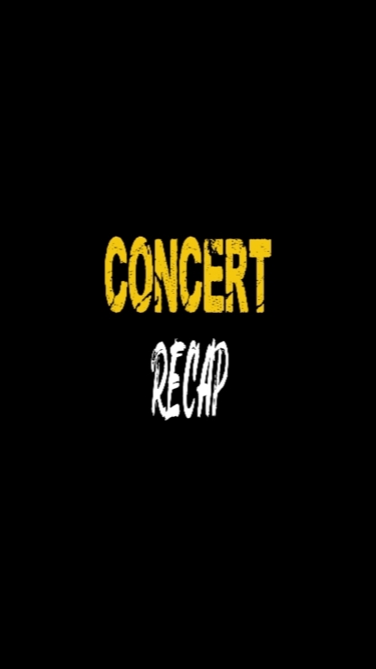 CONCERT RECAP 