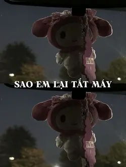 SAO EM LẠI TẮT MÁY