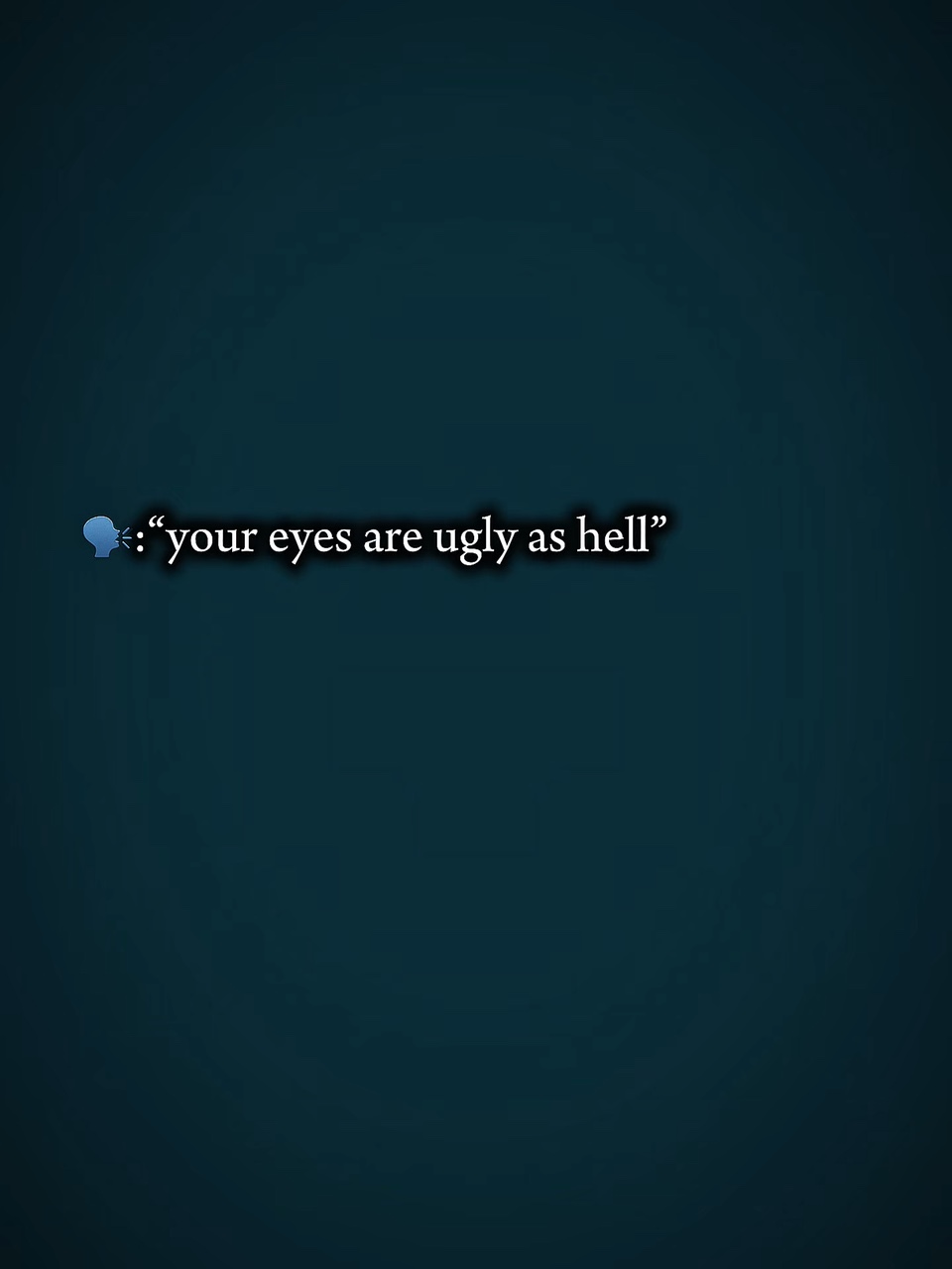 Deine Augen sind hässlich