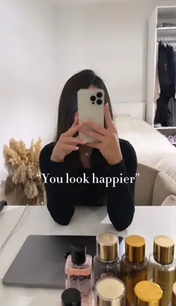 You look happier ✨