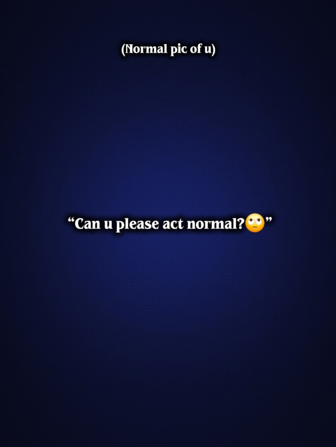 Actúa normal 