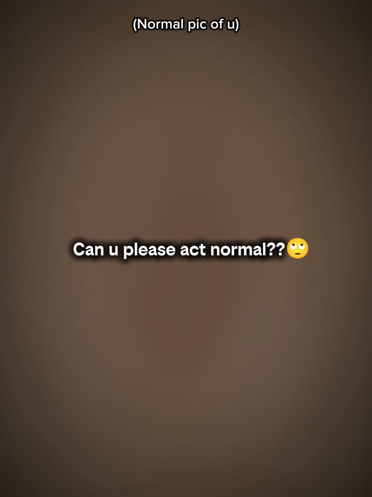 Actúa normal 