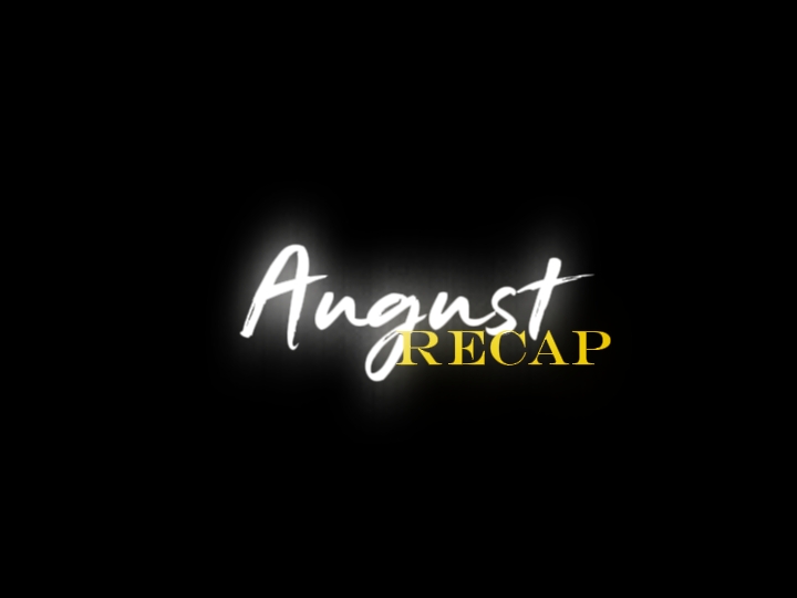 AUGUST RECAP