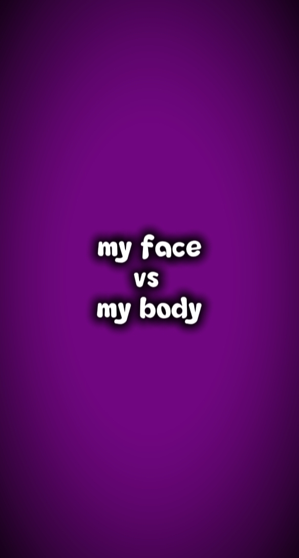body vs face