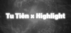 Tu Tiên x Highlight🔥