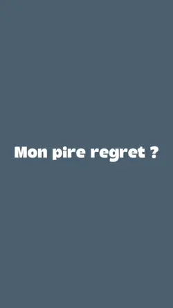 Mon pire regret