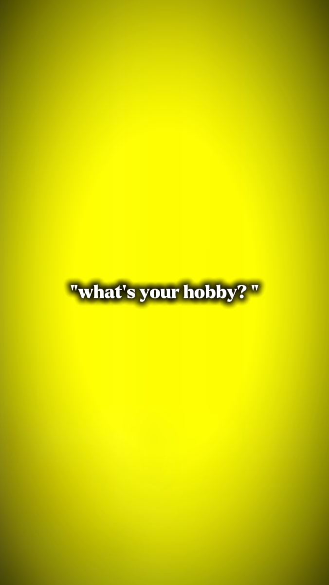 what ur hobby?? 