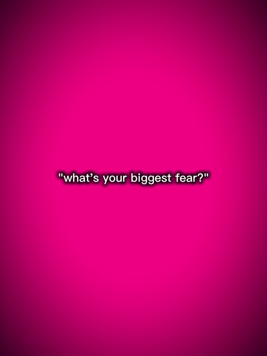 Biggest  fear
