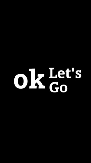 OK LET’S GO