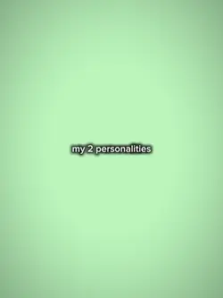 my 2 personalities