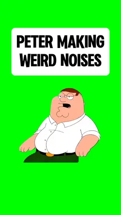 PETER MAKING NOISES