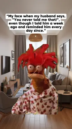 My face when my husb