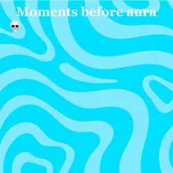 Moments before aura