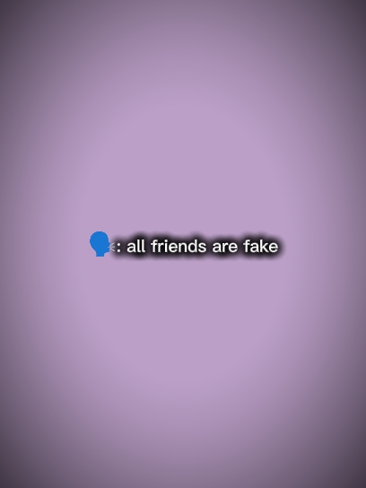 all friends are fake