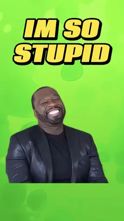 I’m So Stupid