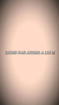 CHUIS PS ACCRO A LUI