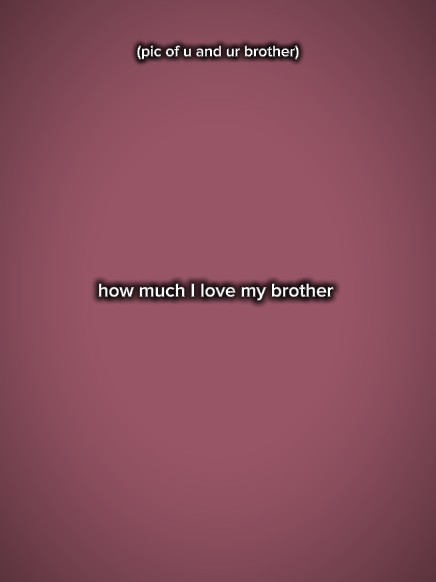 Ich liebe meinen Bruder 