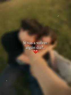 ¿Volverás?…