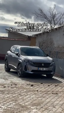 Sarsamazsınız bile