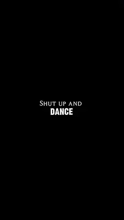 Sh*t up and dance