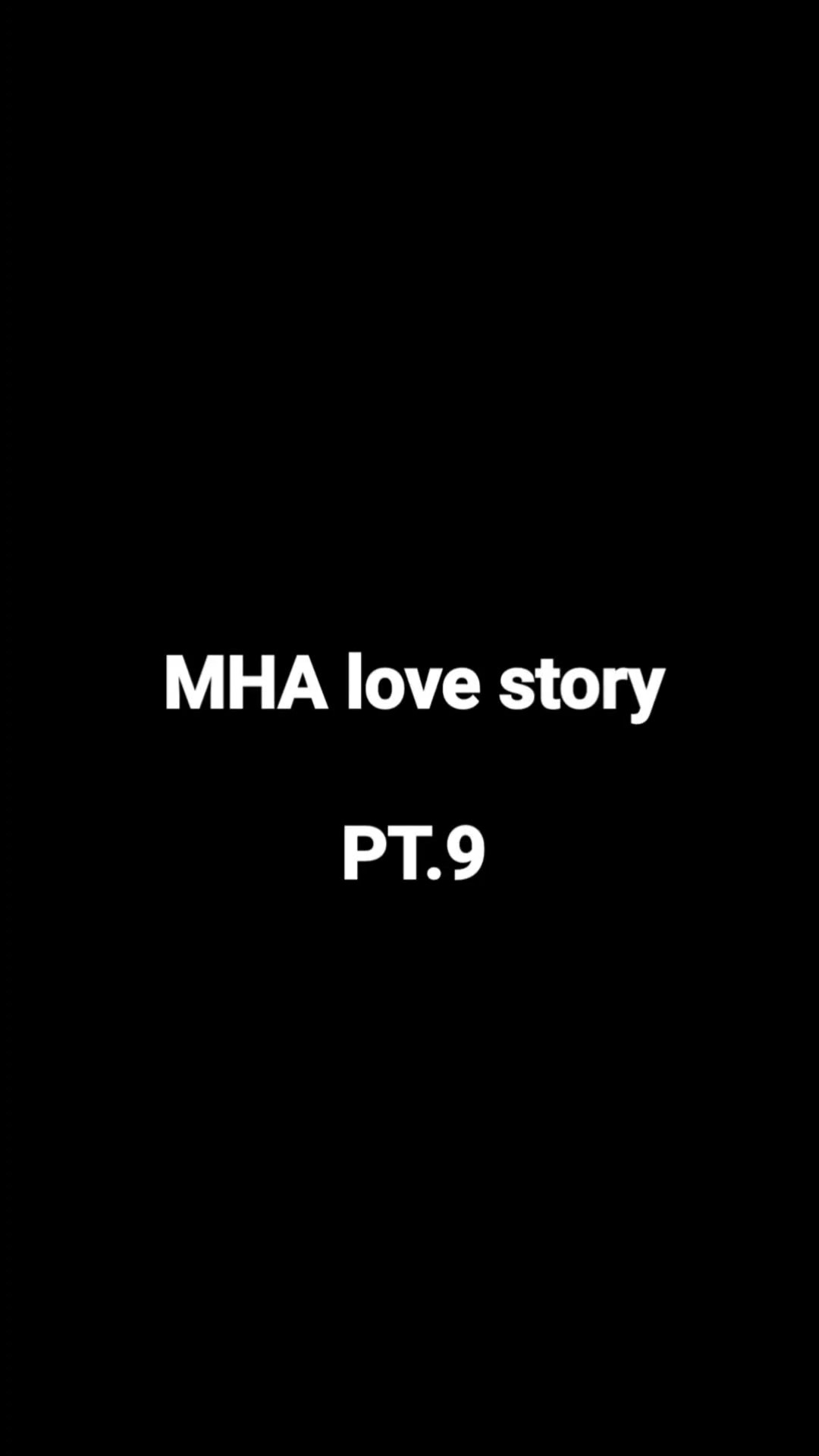 MHA love story PT.9 