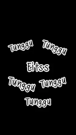 eh tunggu tunggu