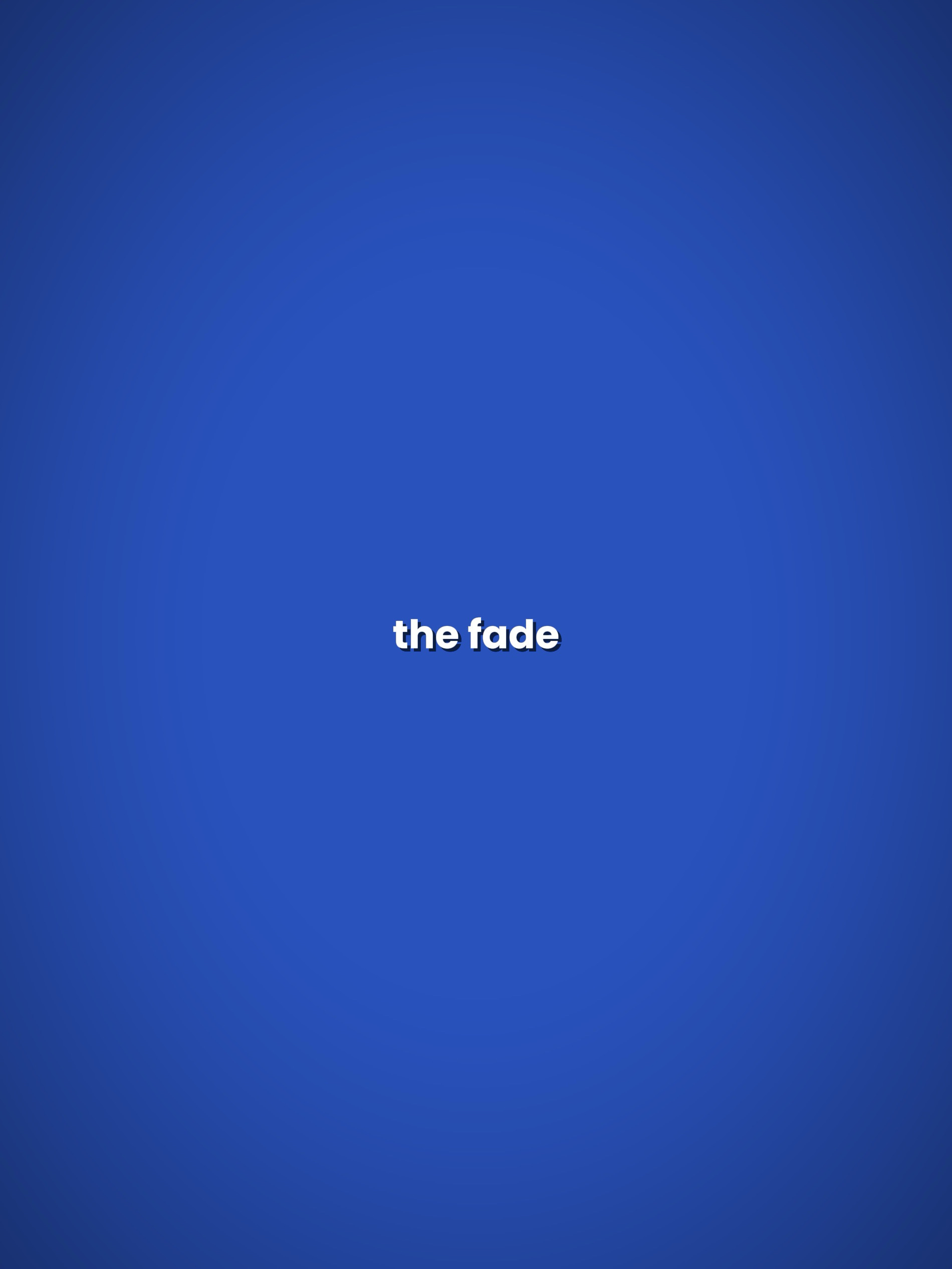 The fade