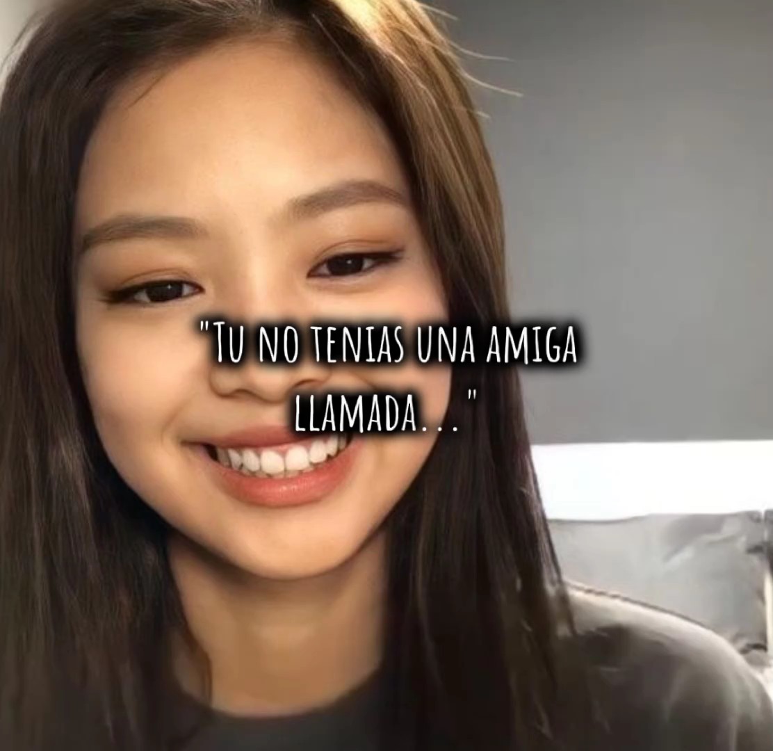 Tu tenias una amiga?