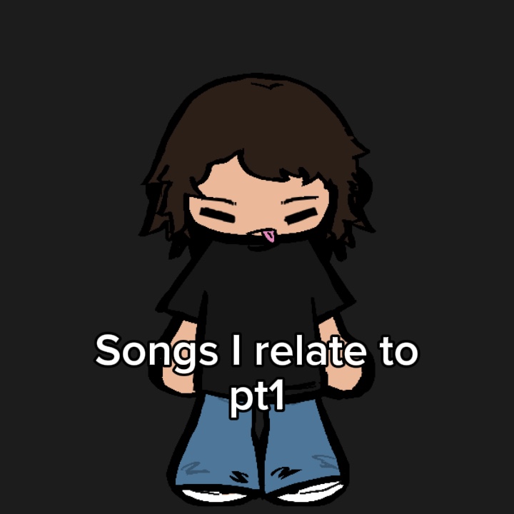 Songs I relate to 