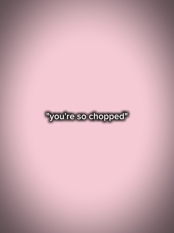 So chopped 