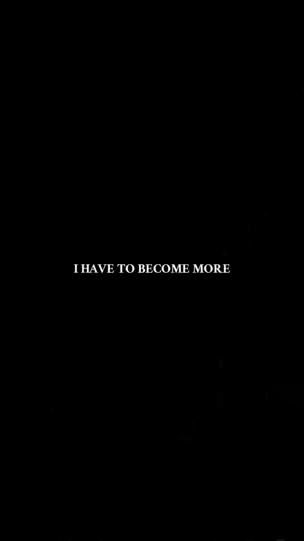 IHAVE TO BECOME MORE