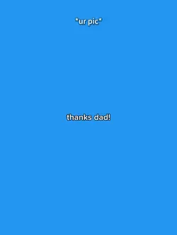 thanks dad!