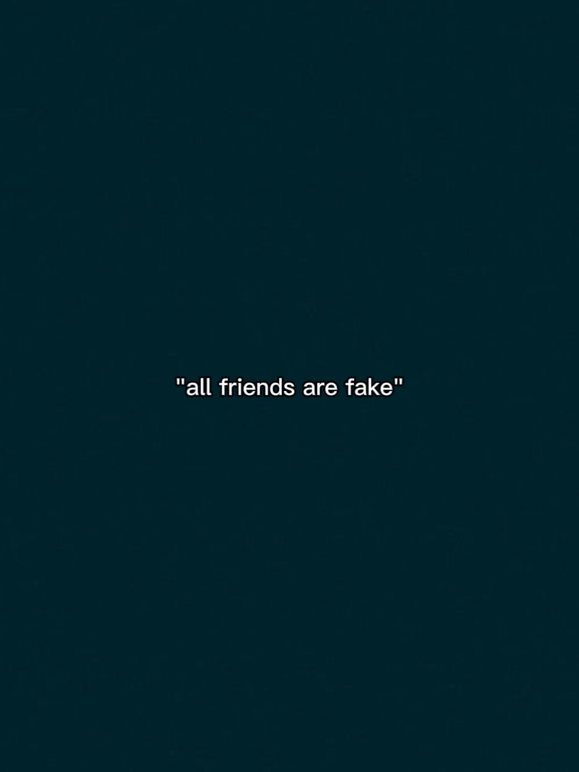 all friends are fake