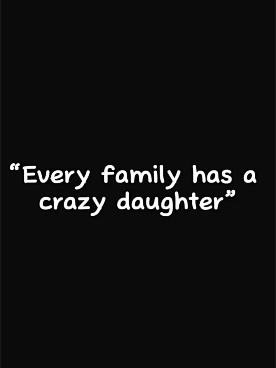 Crazy daughter  