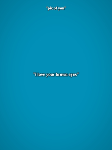 Amo tus ojos marrones