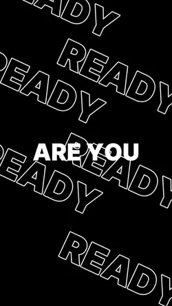 ARE YOU READY 