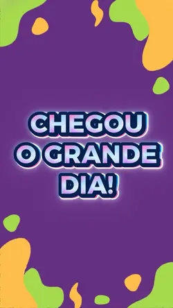Chegou o Grande dia