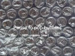 Pause to pop bubbles