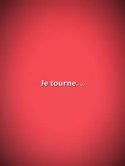 Je tourne