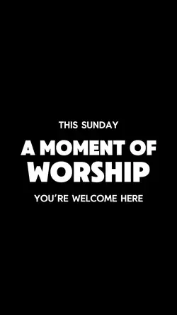 A MOMENT OF WORSHIP
