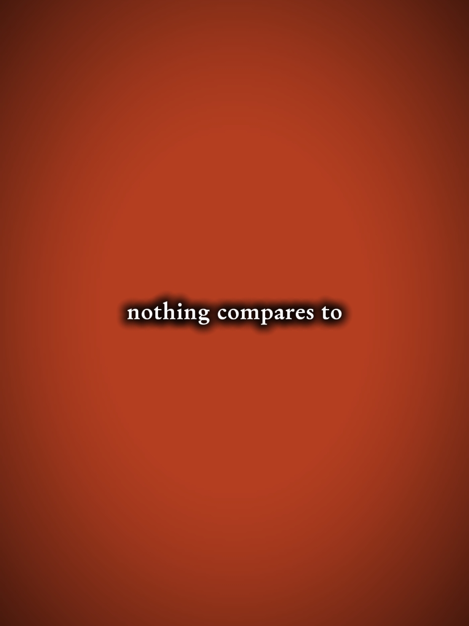 nothingcomparesto...