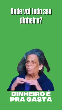 dinheiro e pra gasta