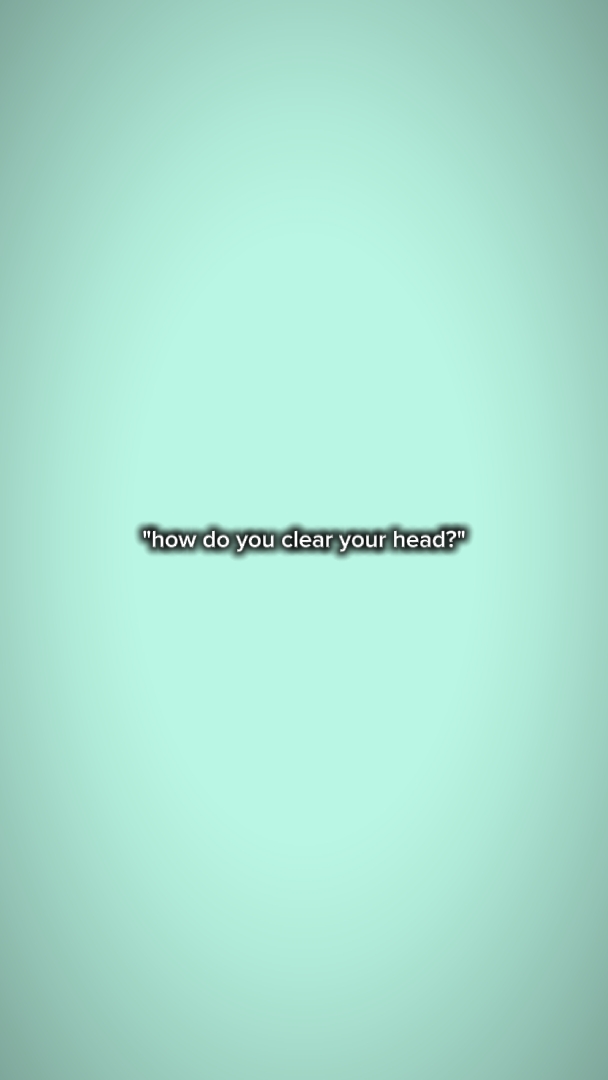 how u clear ur head?
