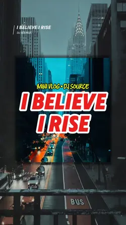 I BELIEVE I RISE