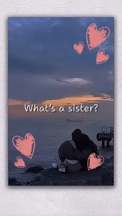 What’s a sister? 👭